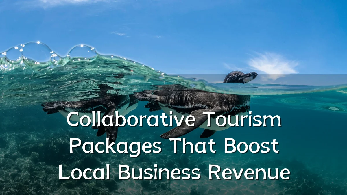 Collaborative Tourism Packages That Boost Local Business Revenue