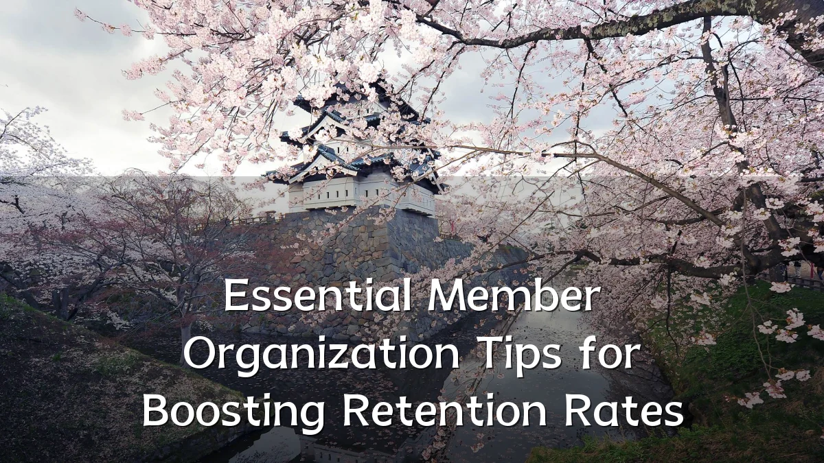 Essential Member Organization Tips for Boosting Retention Rates