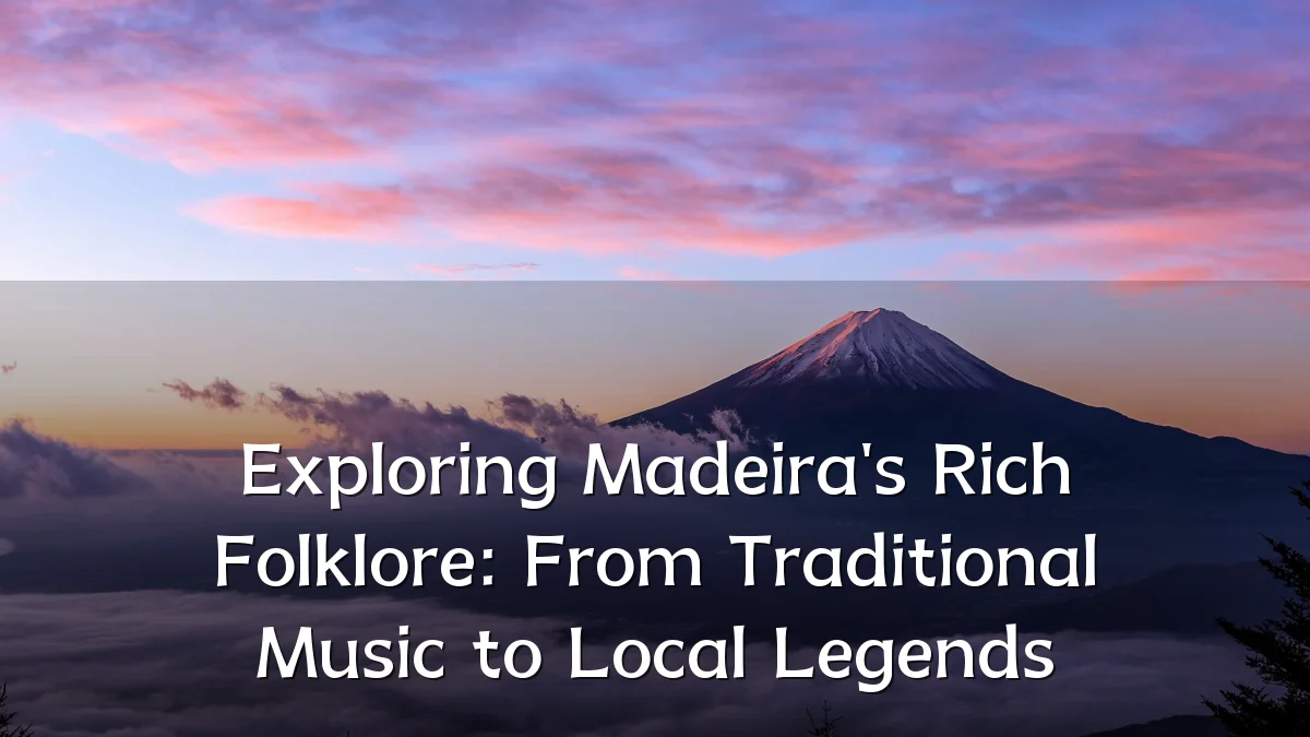 Exploring Madeira's Rich Folklore: From Traditional Music to Local Legends
