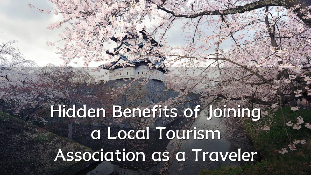 Hidden Benefits of Joining a Local Tourism Association as a Traveler