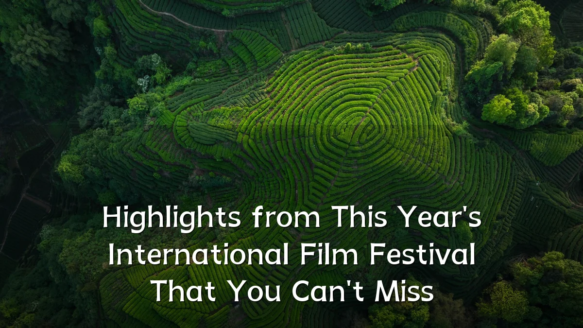 Highlights from This Year's International Film Festival That You Can't Miss