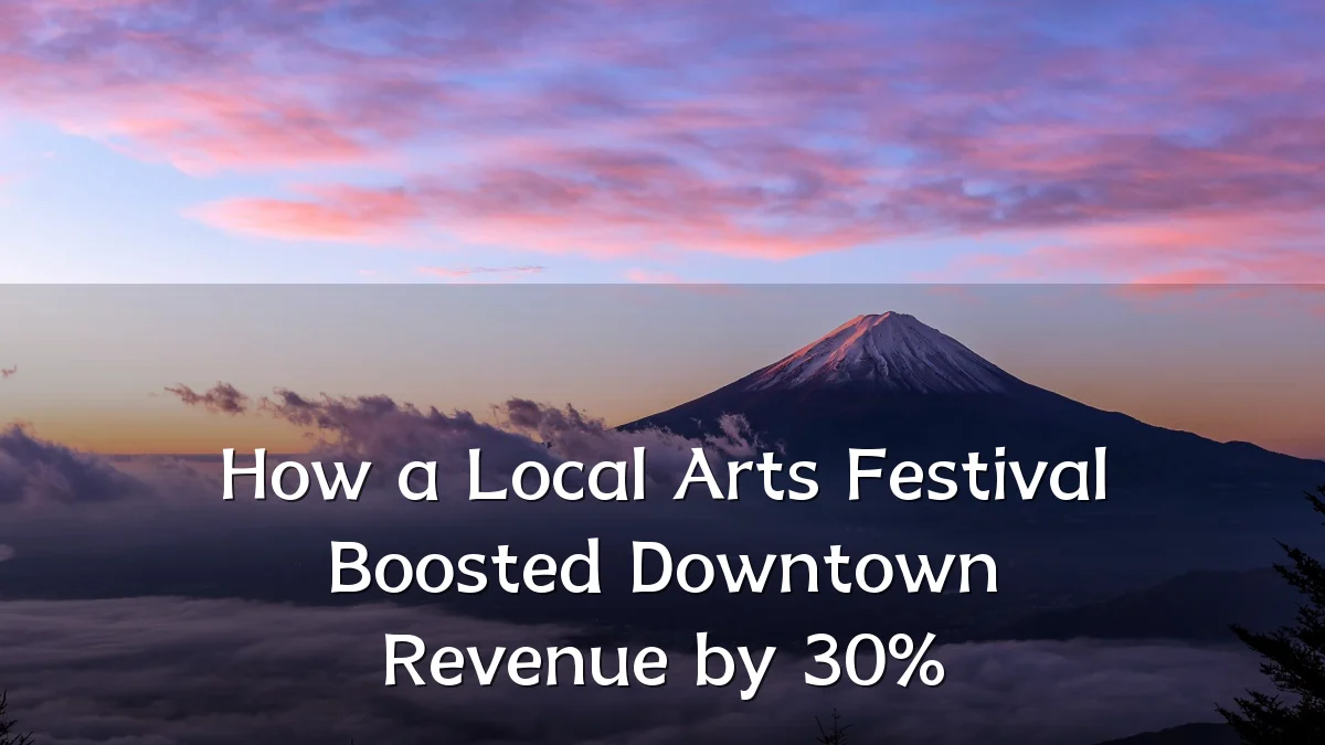 How a Local Arts Festival Boosted Downtown Revenue by 30%