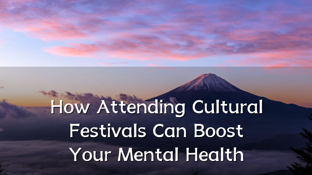 How Attending Cultural Festivals Can Boost Your Mental Health