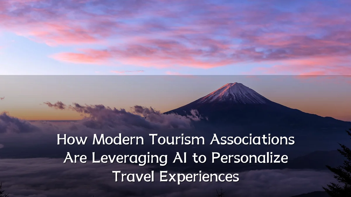 How Modern Tourism Associations Are Leveraging AI to Personalize Travel Experiences