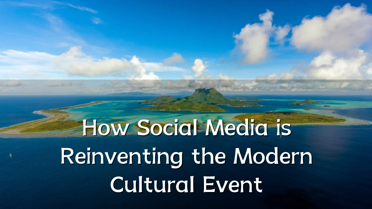 How Social Media is Reinventing the Modern Cultural Event