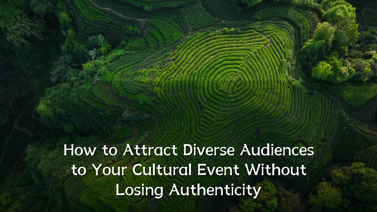 How to Attract Diverse Audiences to Your Cultural Event Without Losing Authenticity