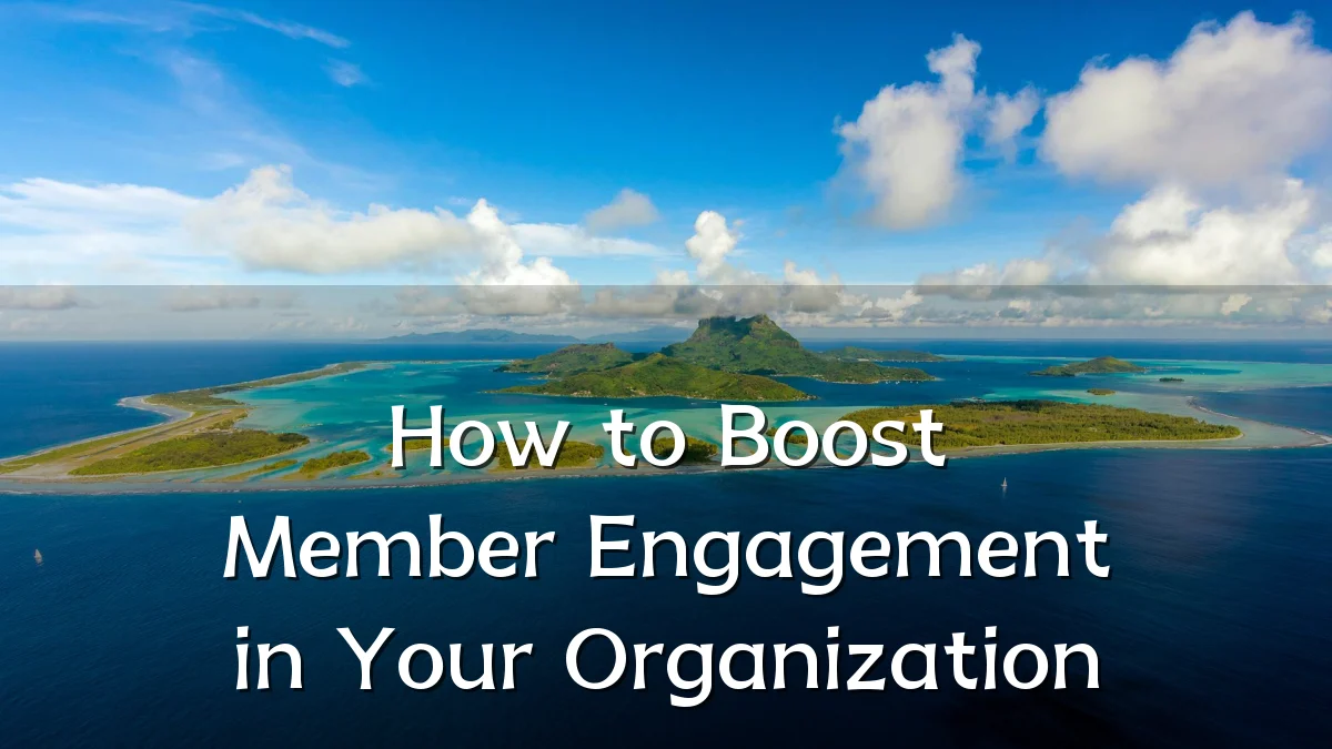 How to Boost Member Engagement in Your Organization