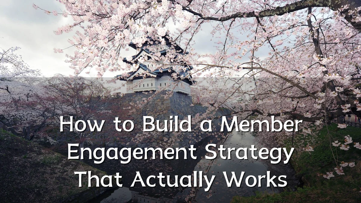 How to Build a Member Engagement Strategy That Actually Works