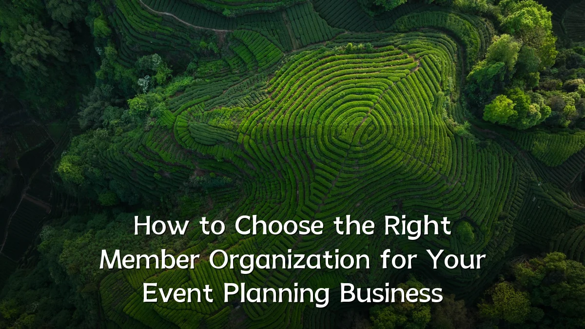 How to Choose the Right Member Organization for Your Event Planning Business