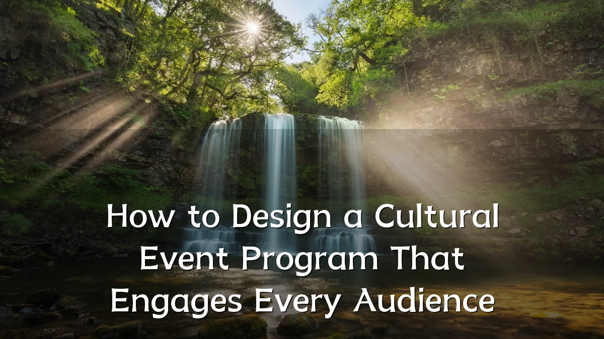 How to Design a Cultural Event Program That Engages Every Audience