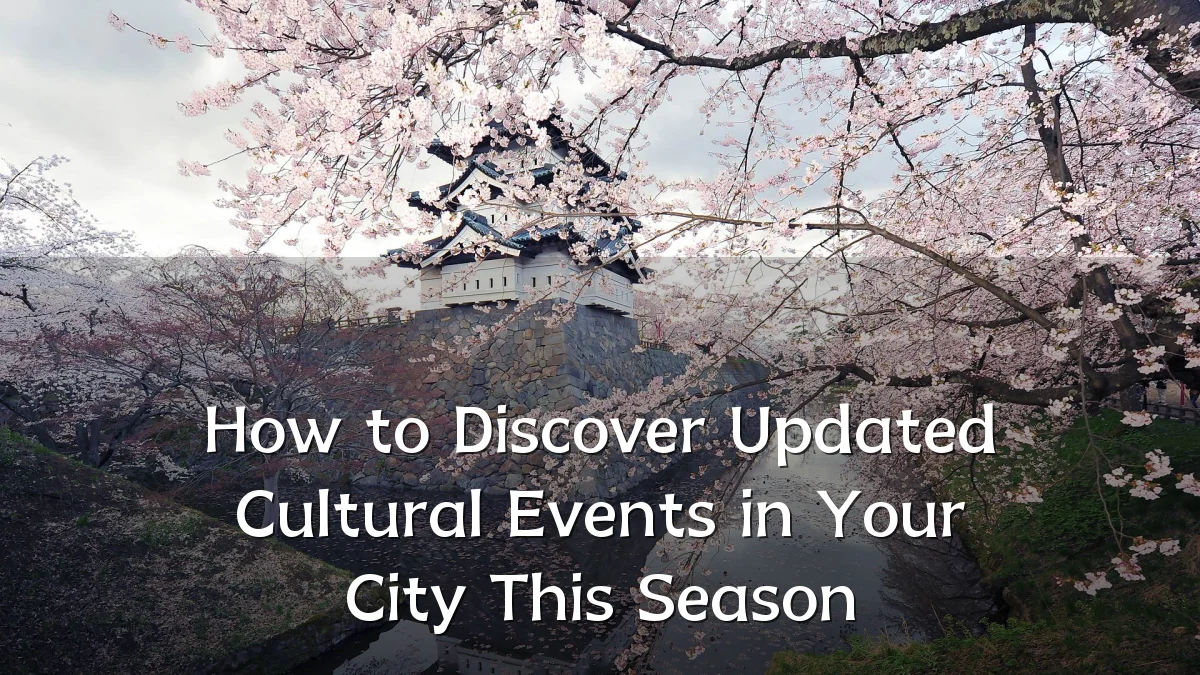 How to Discover Updated Cultural Events in Your City This Season
