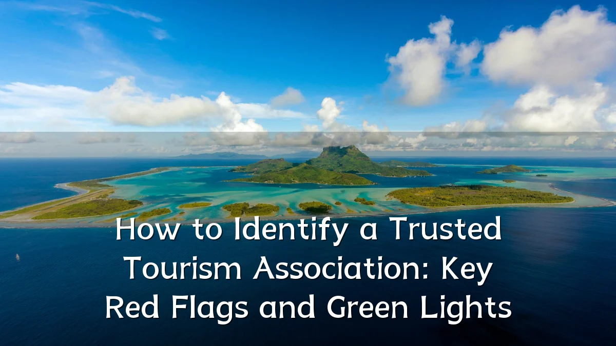 How to Identify a Trusted Tourism Association: Key Red Flags and Green Lights
