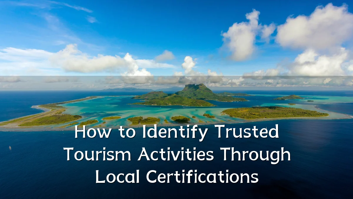 How to Identify Trusted Tourism Activities Through Local Certifications