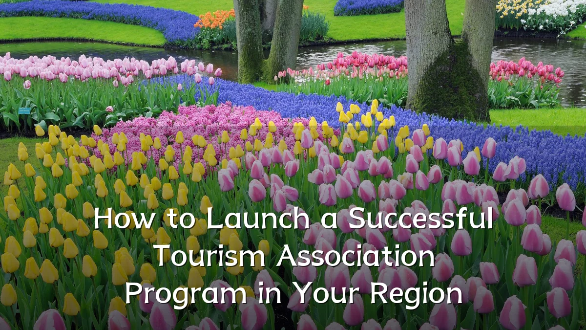 How to Launch a Successful Tourism Association Program in Your Region