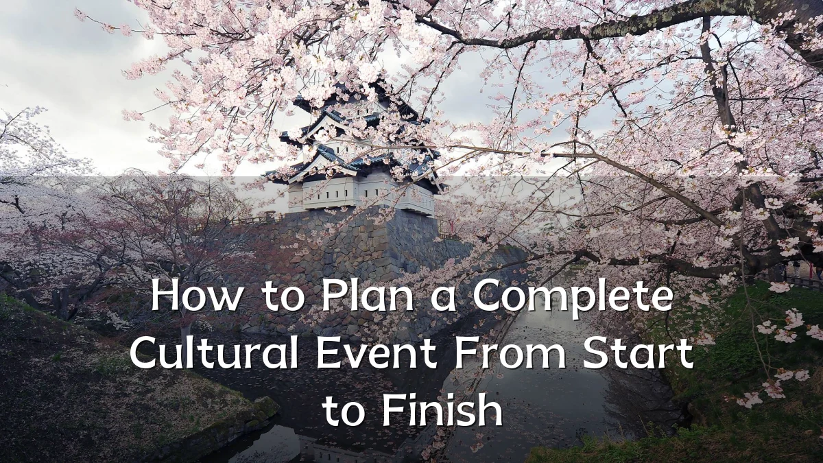 How to Plan a Complete Cultural Event From Start to Finish