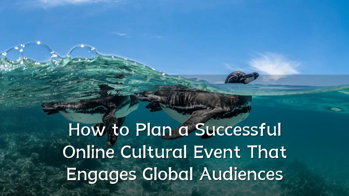 How to Plan a Successful Online Cultural Event That Engages Global Audiences