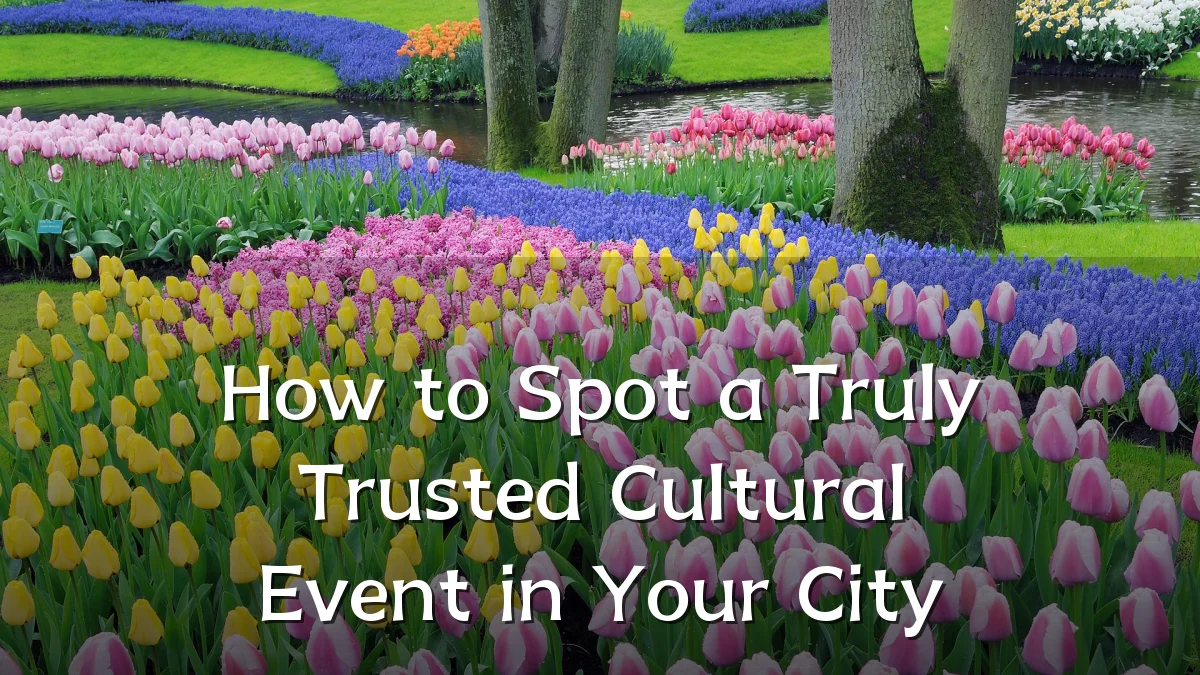 How to Spot a Truly Trusted Cultural Event in Your City