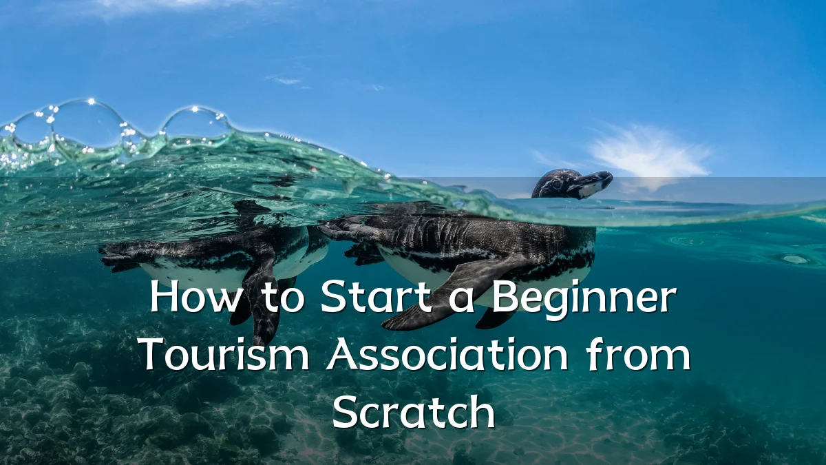 How to Start a Beginner Tourism Association from Scratch