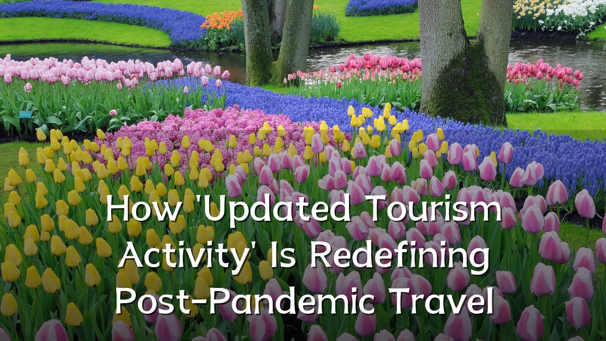 How 'Updated Tourism Activity' Is Redefining Post-Pandemic Travel