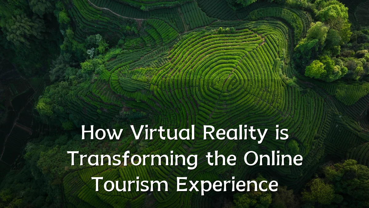 How Virtual Reality is Transforming the Online Tourism Experience