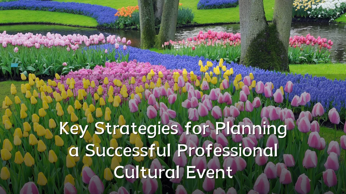 Key Strategies for Planning a Successful Professional Cultural Event