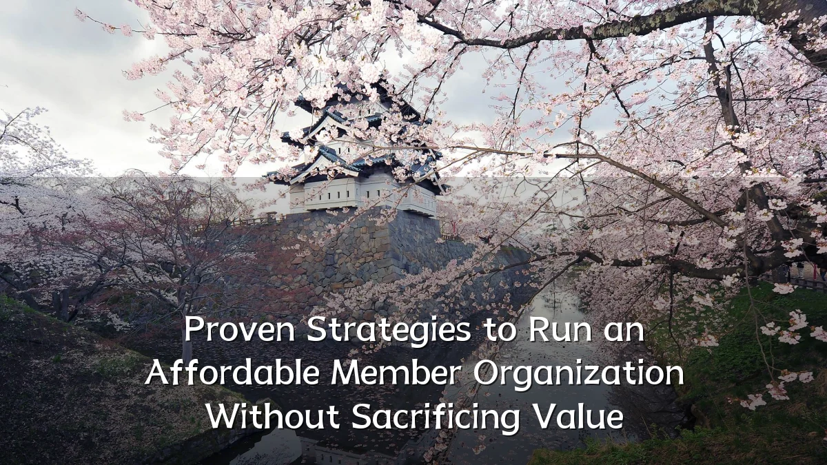 Proven Strategies to Run an Affordable Member Organization Without Sacrificing Value