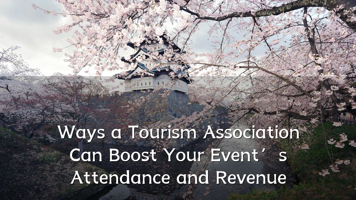 Ways a Tourism Association Can Boost Your Event’s Attendance and Revenue