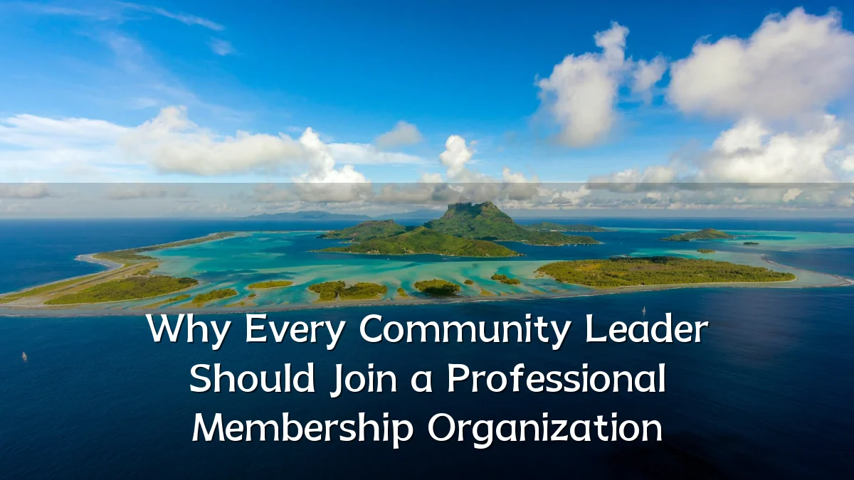 Why Every Community Leader Should Join a Professional Membership Organization