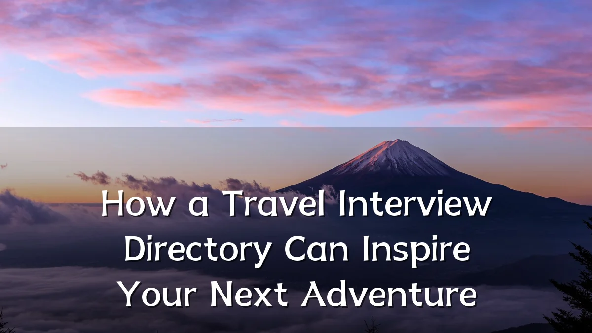 How a Travel Interview Directory Can Inspire Your Next Adventure