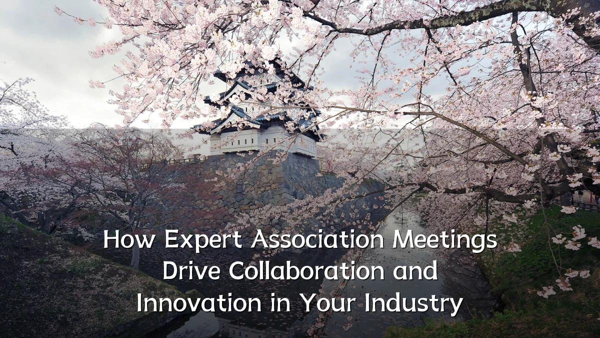 How Expert Association Meetings Drive Collaboration and Innovation in Your Industry