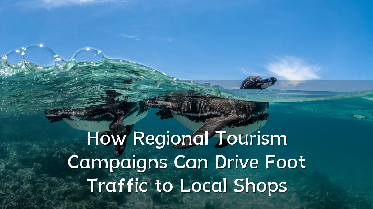 How Regional Tourism Campaigns Can Drive Foot Traffic to Local Shops