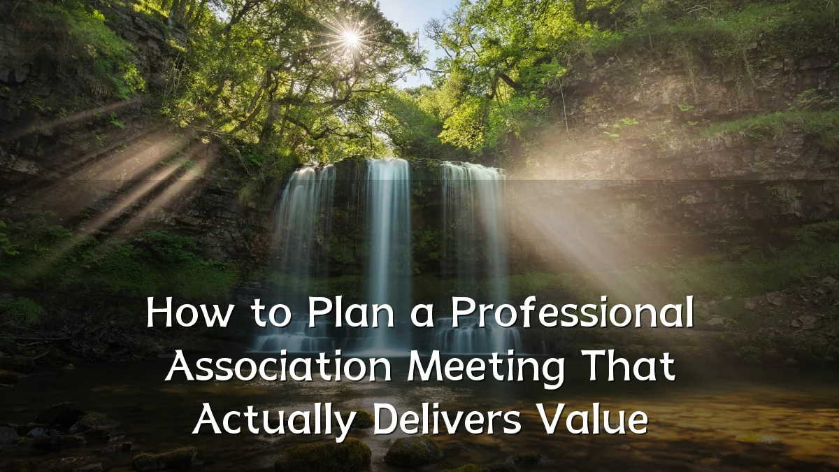 How to Plan a Professional Association Meeting That Actually Delivers Value