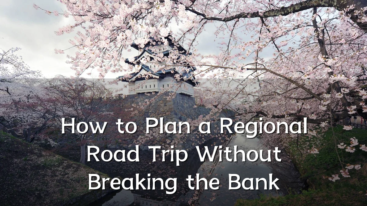 How to Plan a Regional Road Trip Without Breaking the Bank