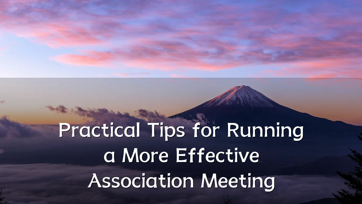 Practical Tips for Running a More Effective Association Meeting