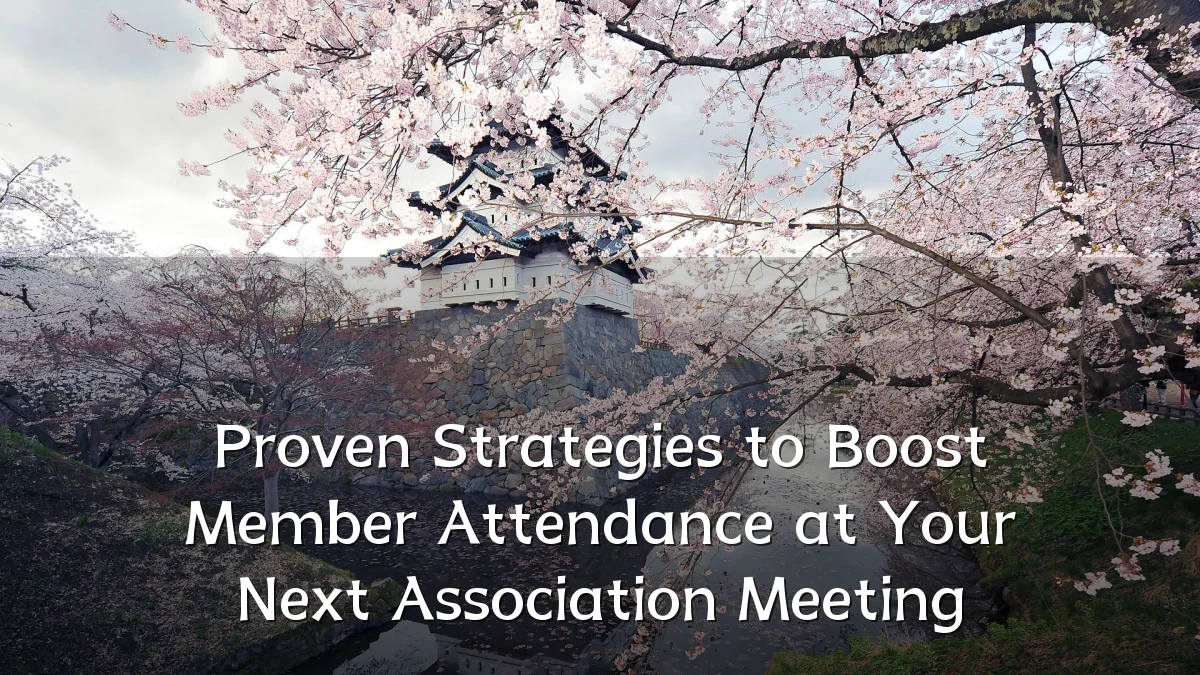 Proven Strategies to Boost Member Attendance at Your Next Association Meeting
