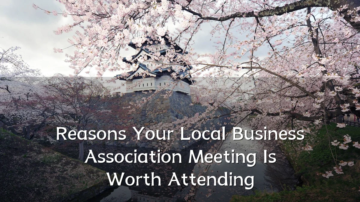 Reasons Your Local Business Association Meeting Is Worth Attending