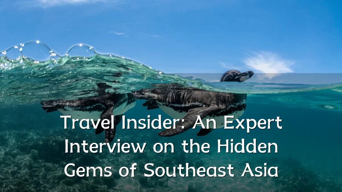 Travel Insider: An Expert Interview on the Hidden Gems of Southeast Asia