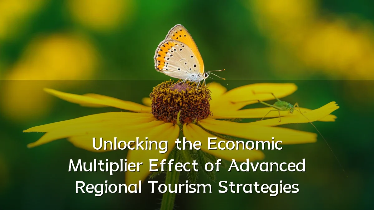 Unlocking the Economic Multiplier Effect of Advanced Regional Tourism Strategies