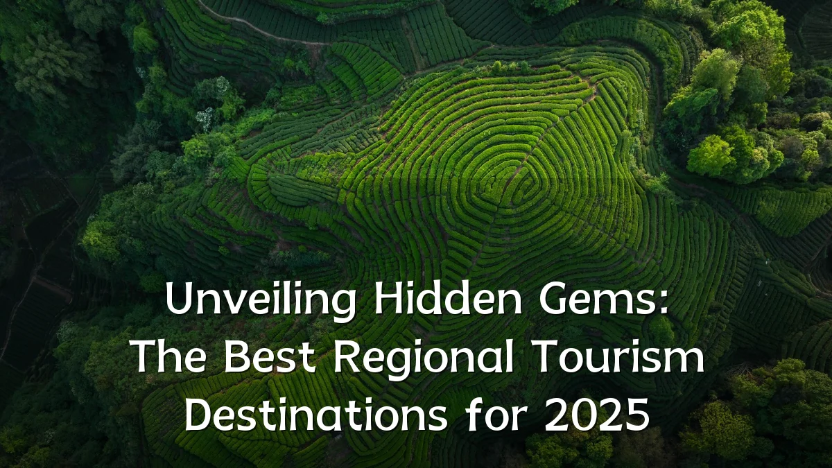 Unveiling Hidden Gems: The Best Regional Tourism Destinations for 2025